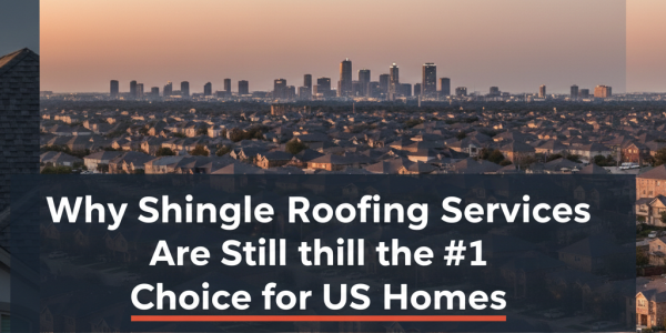 Why Shingle Roofing Services Are Still the #1 Choice for US Homes