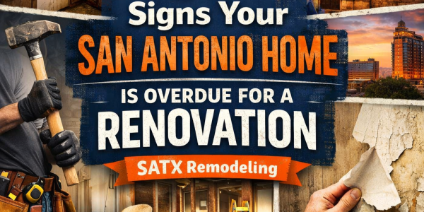 17 Signs Your San Antonio Home Is Overdue for a Renovation